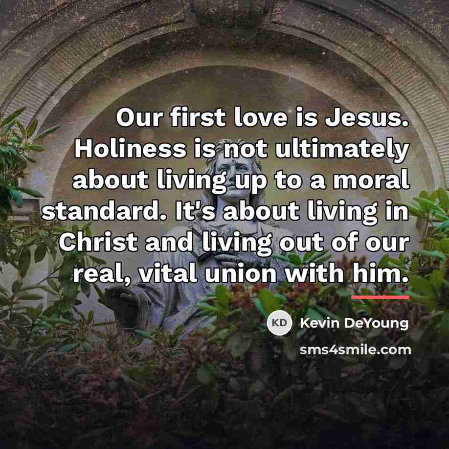 “Our first love is Jesus. Holiness is not ultimately about…” quote by Kevin DeYoung