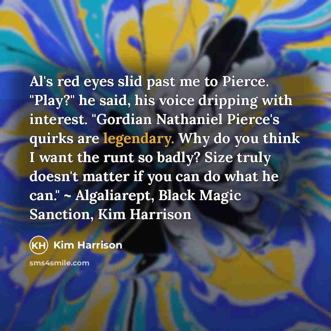 “Al's red eyes slid past me to Pierce. "Play?" he…” quote by Kim Harrison