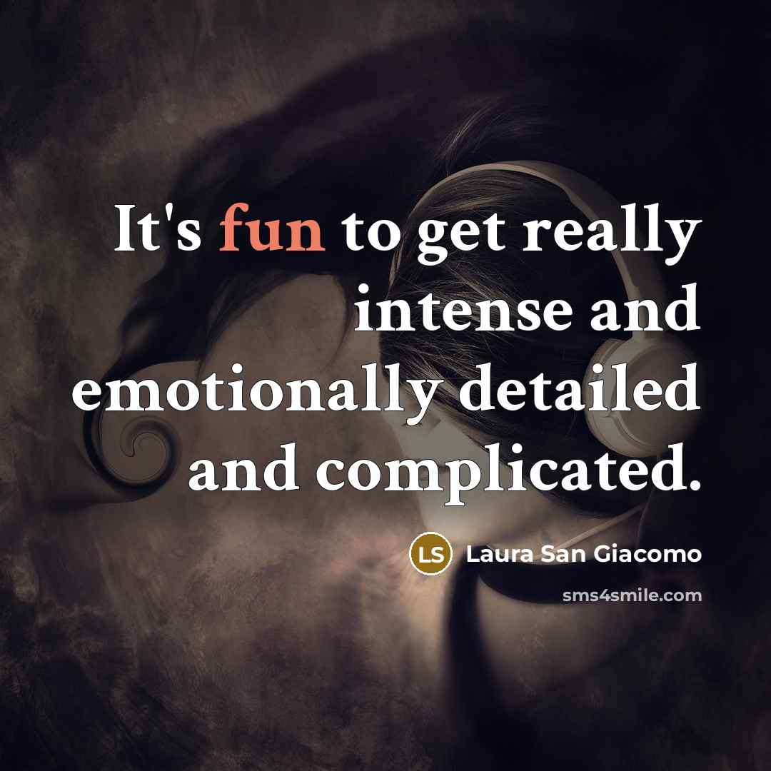 “It's fun to get really intense and emotionally detailed and…” quote by Laura San Giacomo
