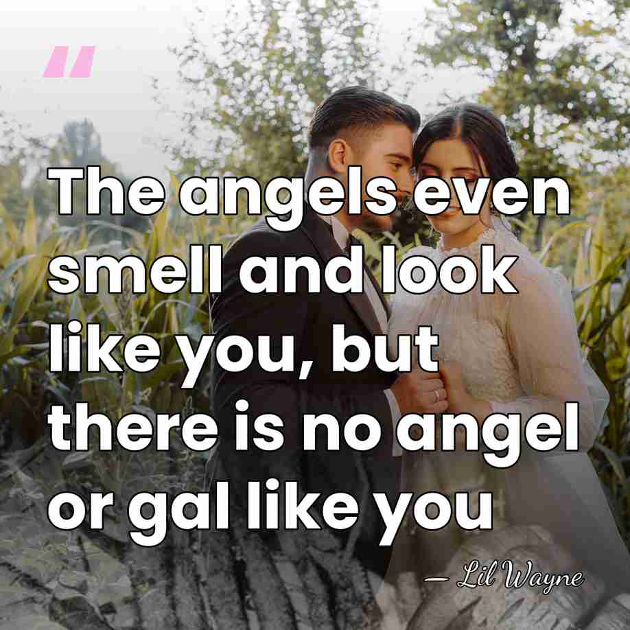 The angels even smell and look like you, but there is no&hellip; - Lil Wayne