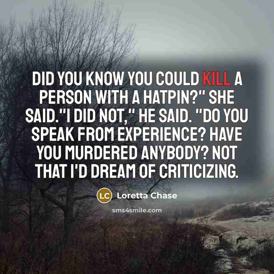 “Did you know you could kill a person with a…” quote by Loretta Chase