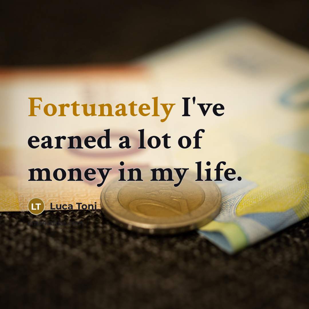 “Fortunately I've earned a lot of money in my life.…” quote by Luca Toni
