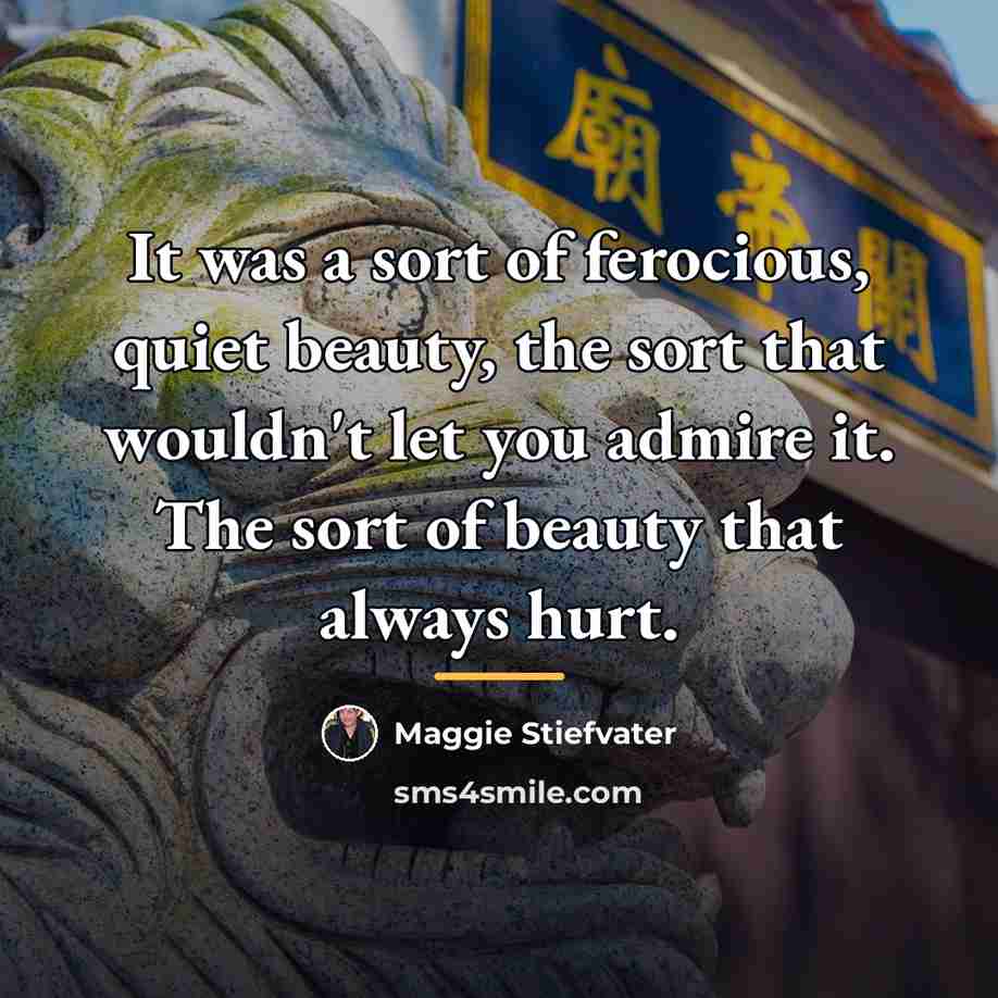 “It was a sort of ferocious, quiet beauty, the sort…” quote by Maggie Stiefvater
