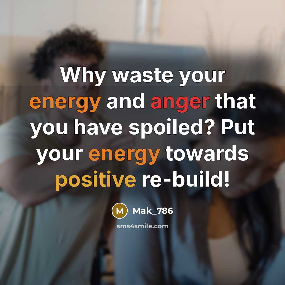 “Why waste your energy and anger that you have spoiled?…” quote by Mak_786