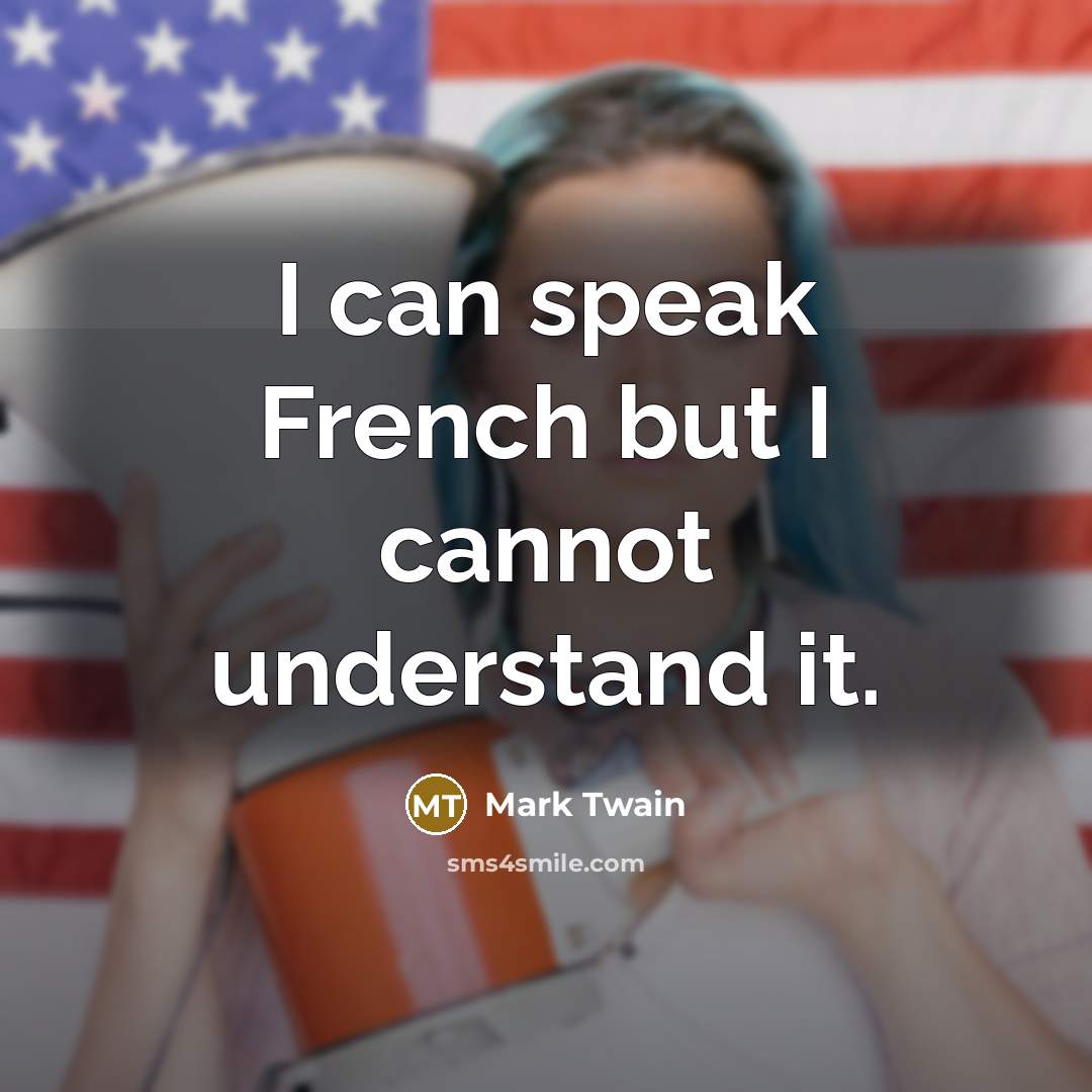 “I can speak French but I cannot understand it.…” quote by Mark Twain