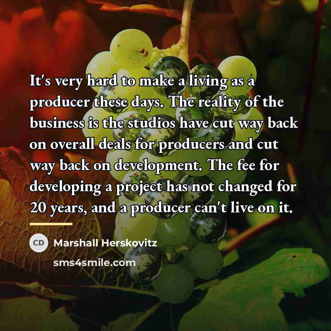 “It's very hard to make a living as a producer…” quote by Marshall Herskovitz