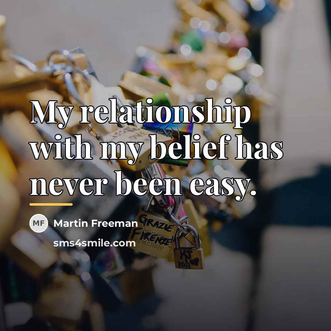 “My relationship with my belief has never been easy.…” quote by Martin Freeman