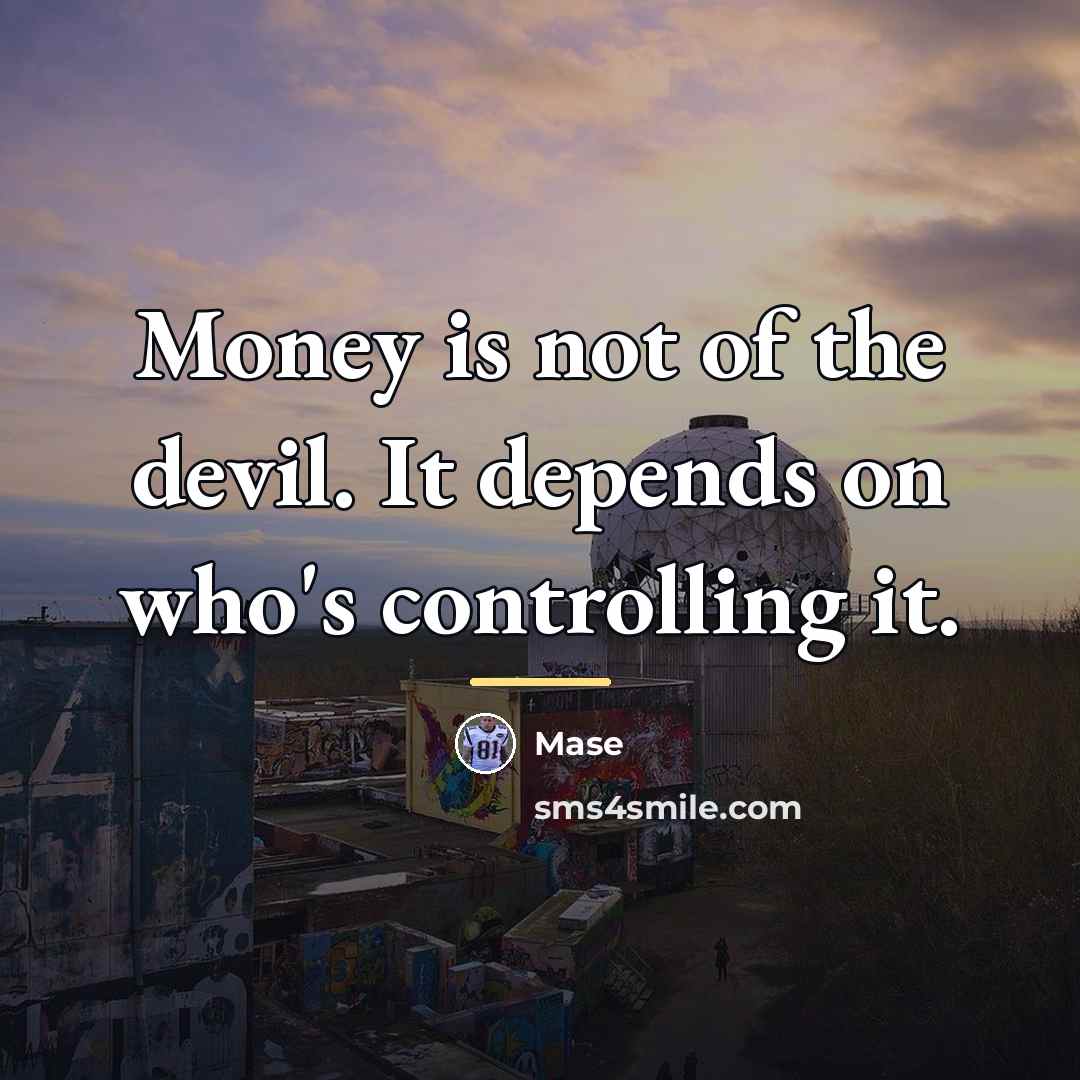 “Money is not of the devil. It depends on who's…” quote by Mase