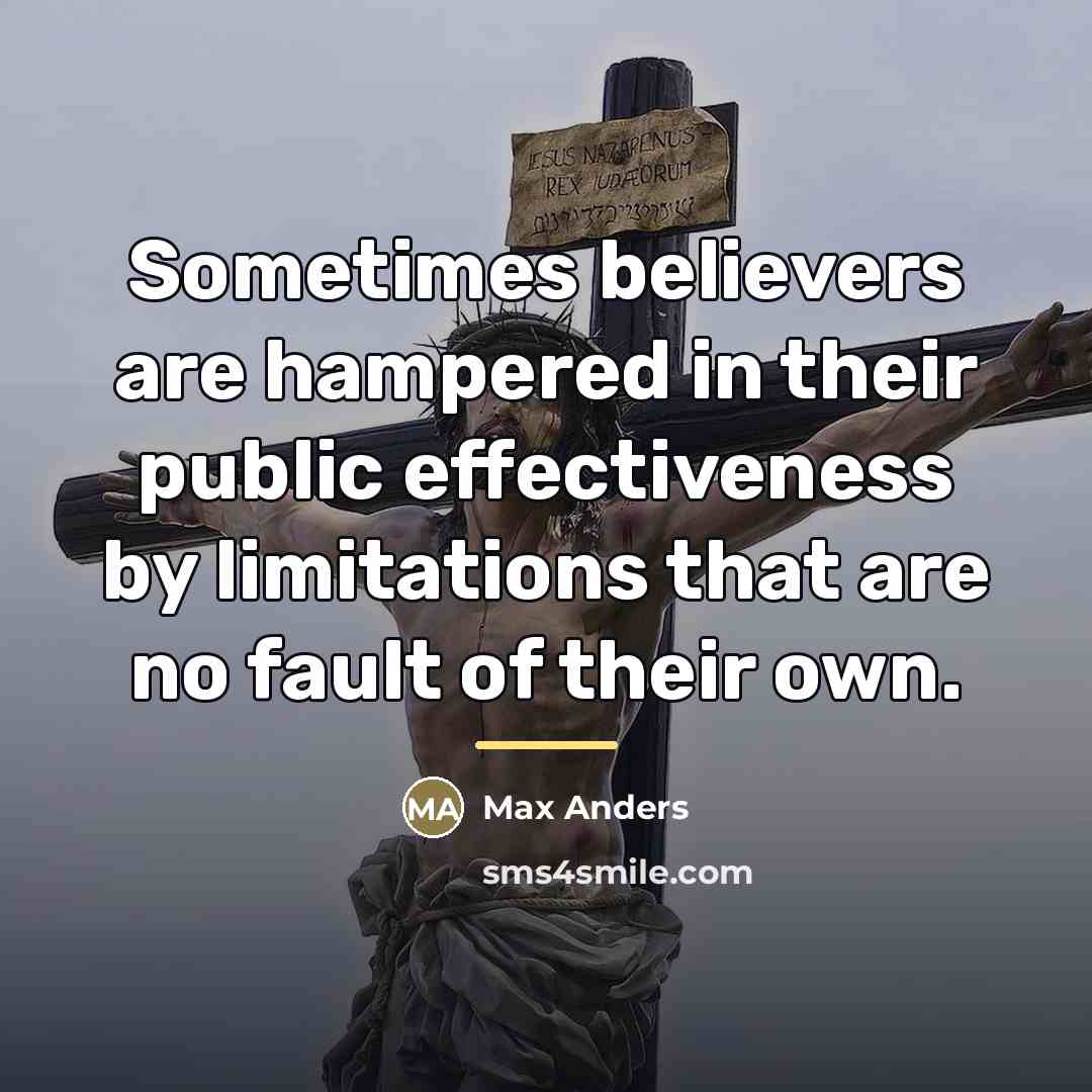 “Sometimes believers are hampered in their public effectiveness by limitations…” quote by Max Anders