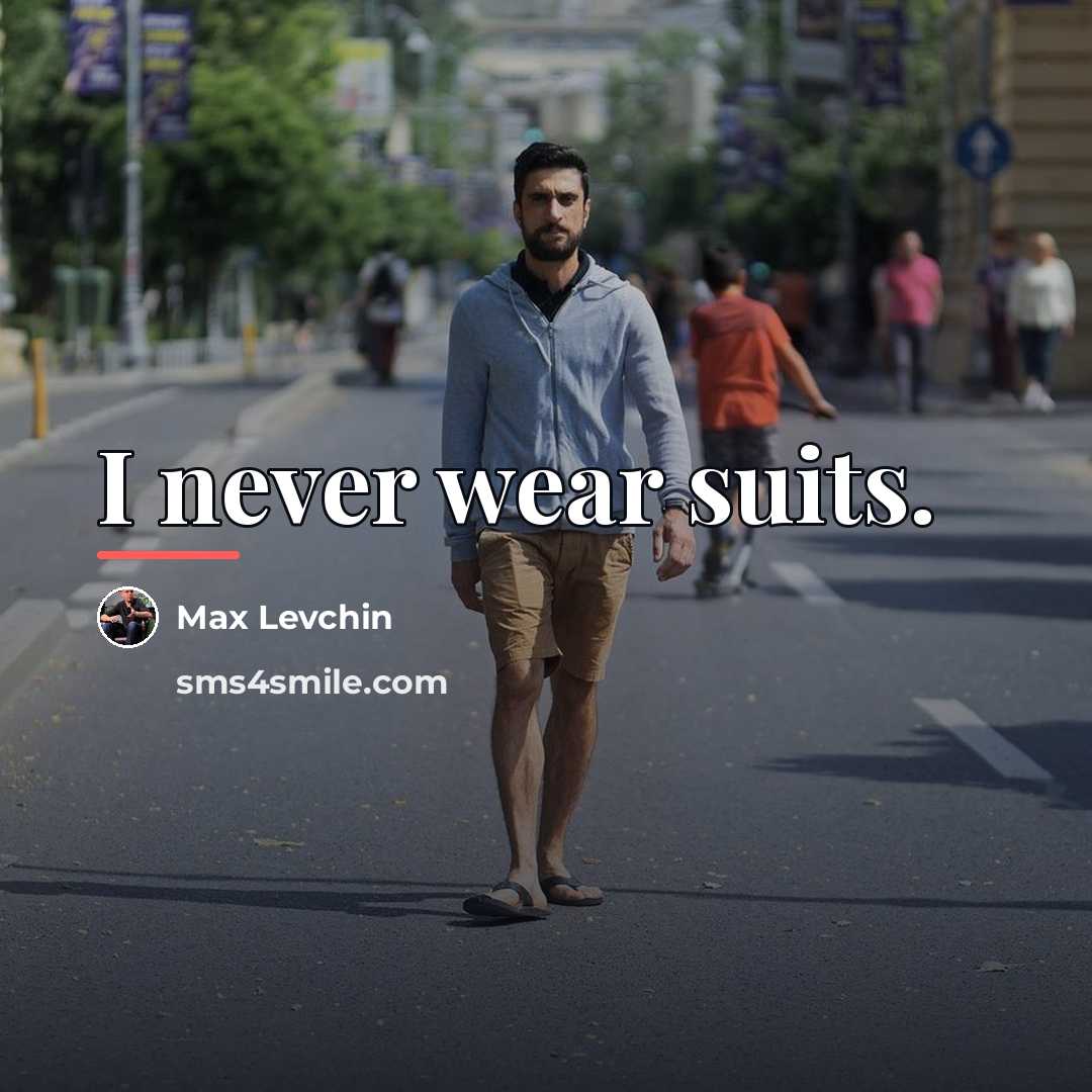 “I never wear suits.…” quote by Max Levchin