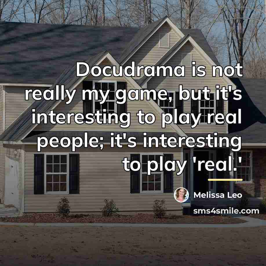 “Docudrama is not really my game, but it's interesting to…” quote by Melissa Leo