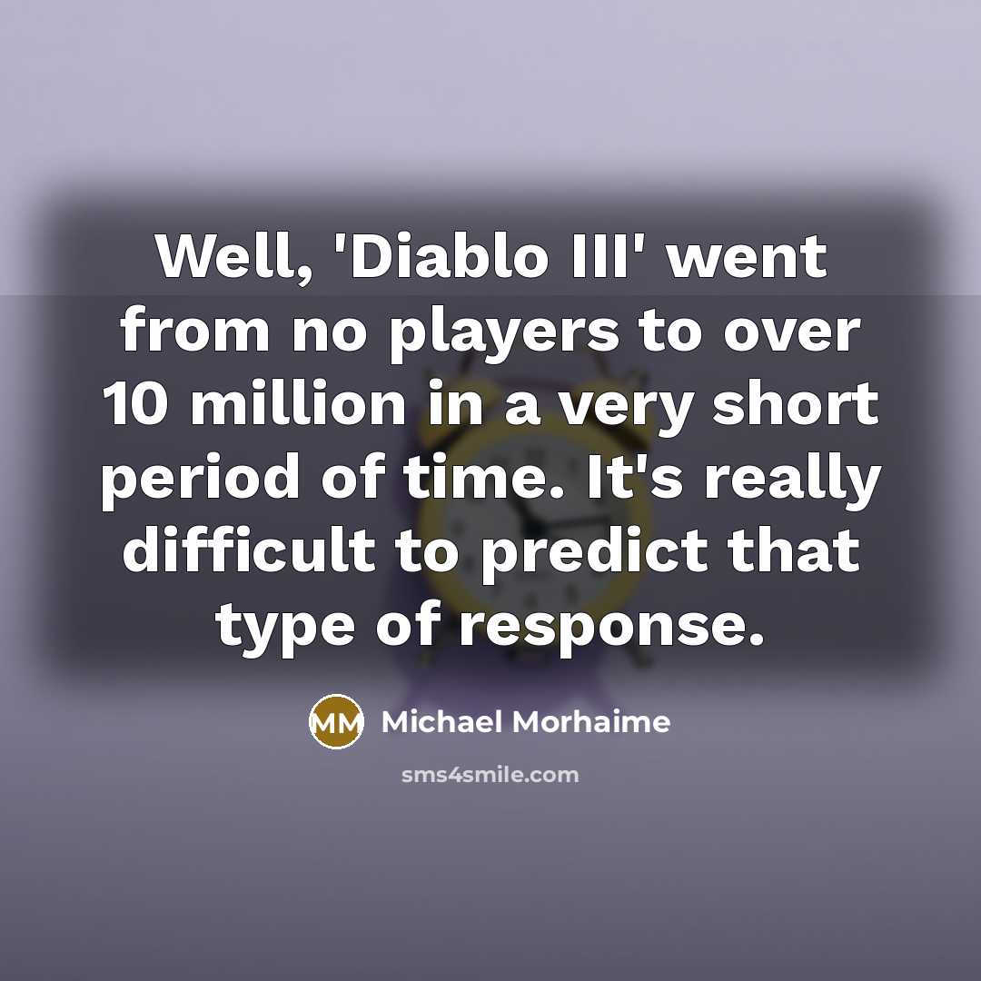 “Well, 'Diablo III' went from no players to over 10…” quote by Michael Morhaime