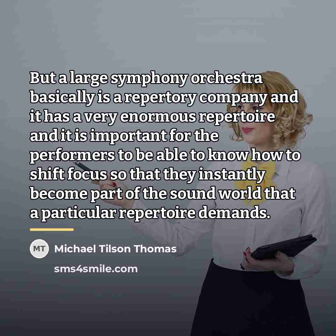 “But a large symphony orchestra basically is a repertory company…” quote by Michael Tilson Thomas