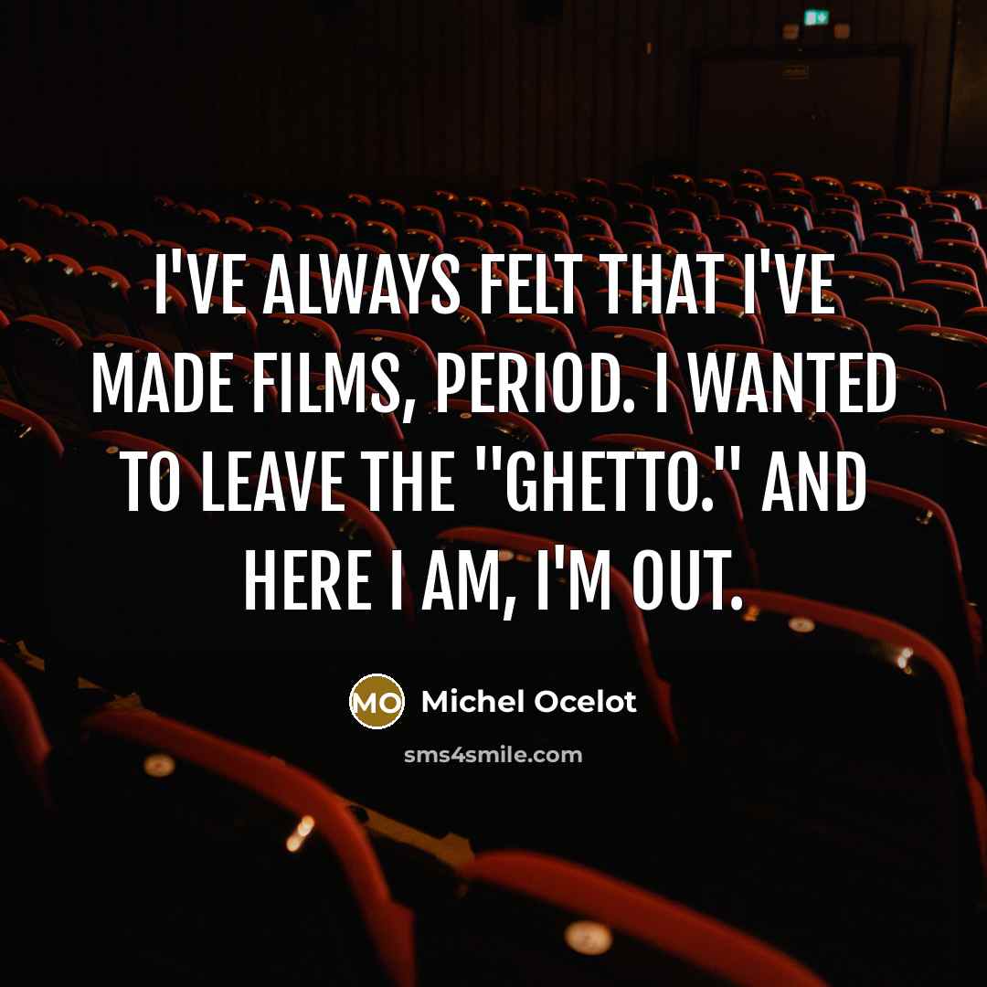 “I've always felt that I've made films, period. I wanted…” quote by Michel Ocelot