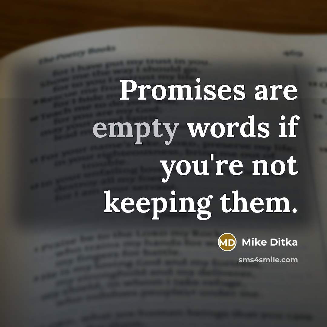 “Promises are empty words if you're not keeping them.…” quote by Mike Ditka