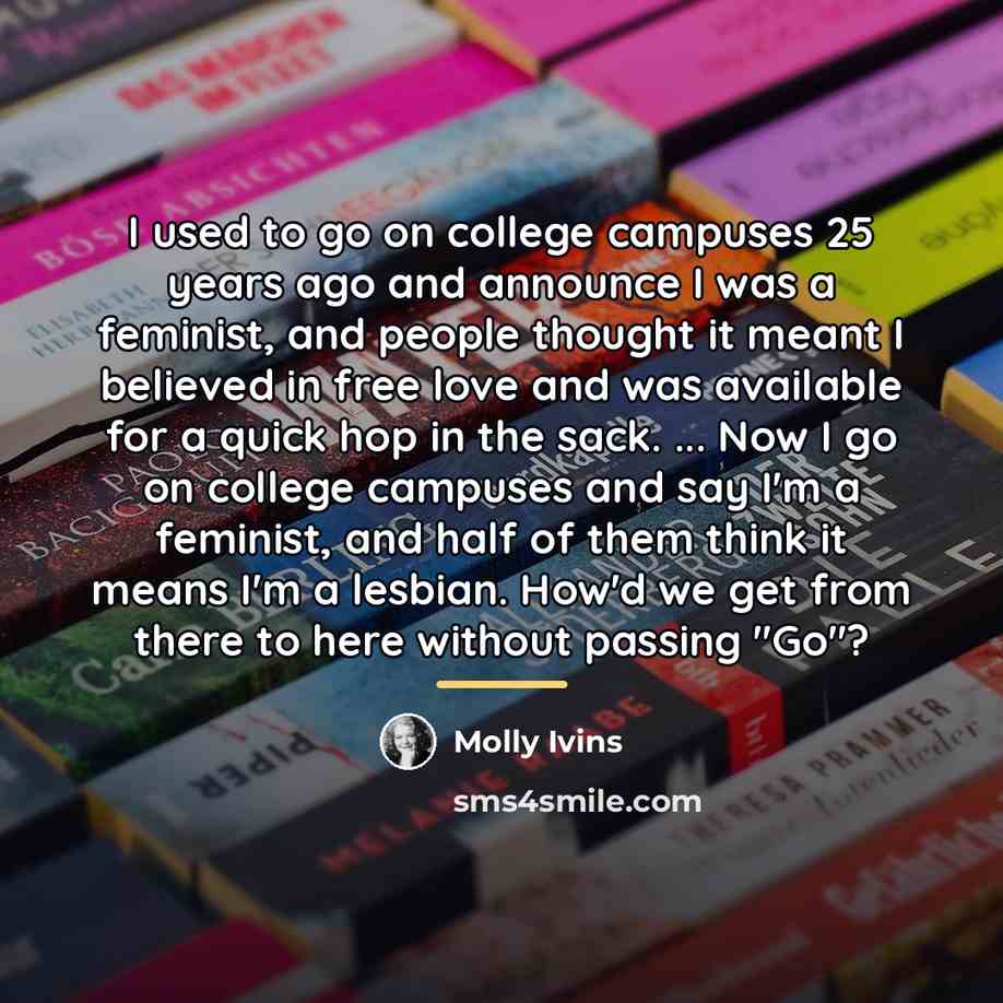 “I used to go on college campuses 25 years ago…” quote by Molly Ivins