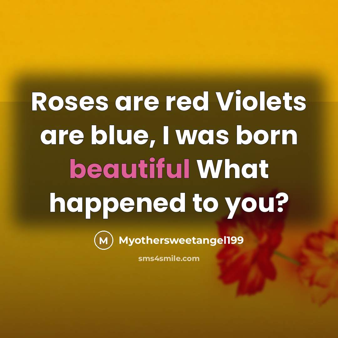 “Roses are red Violets are blue, I was born beautiful…” quote by Myothersweetangel199