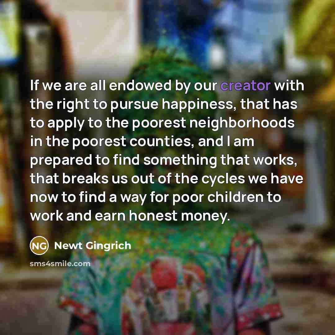 “If we are all endowed by our creator with the…” quote by Newt Gingrich