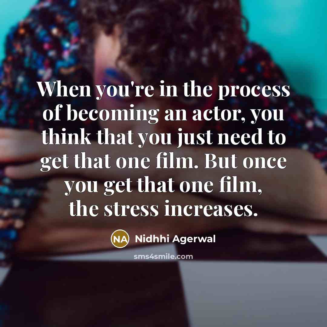 “When you're in the process of becoming an actor, you…” quote by Nidhhi Agerwal