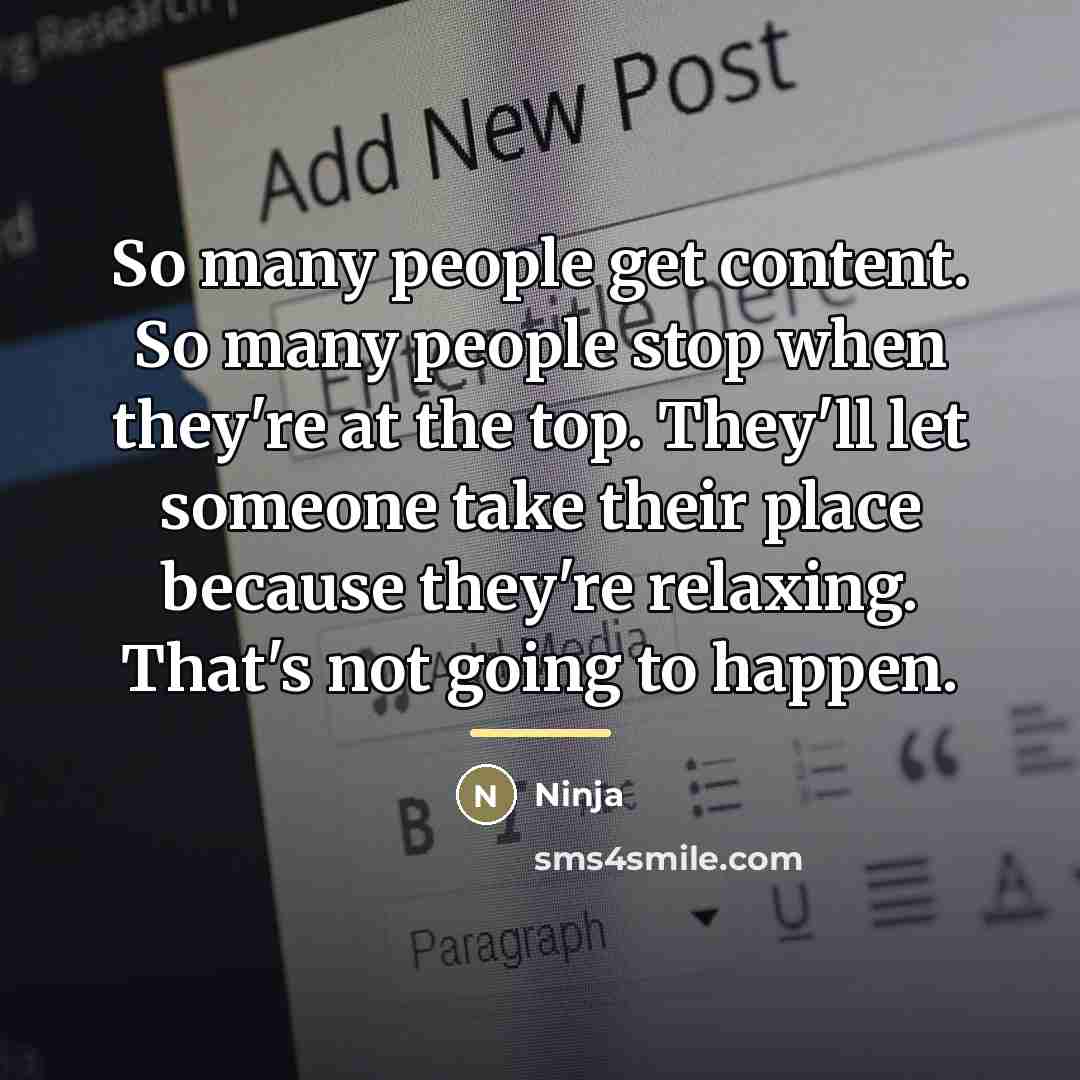 “So many people get content. So many people stop when…” quote by Ninja