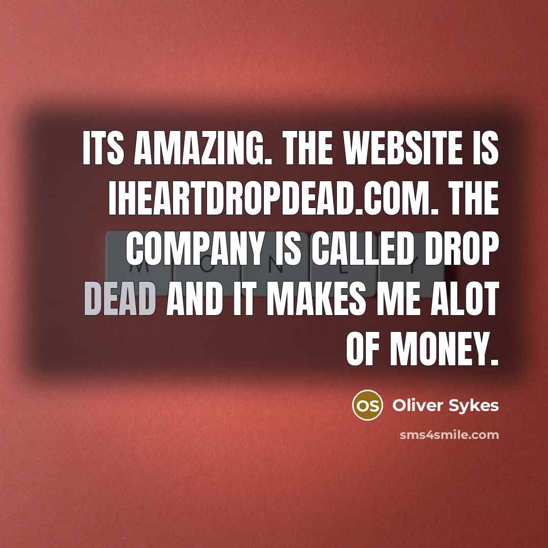 “Its amazing. The website is iheartdropdead.com. The company is called…” quote by Oliver Sykes