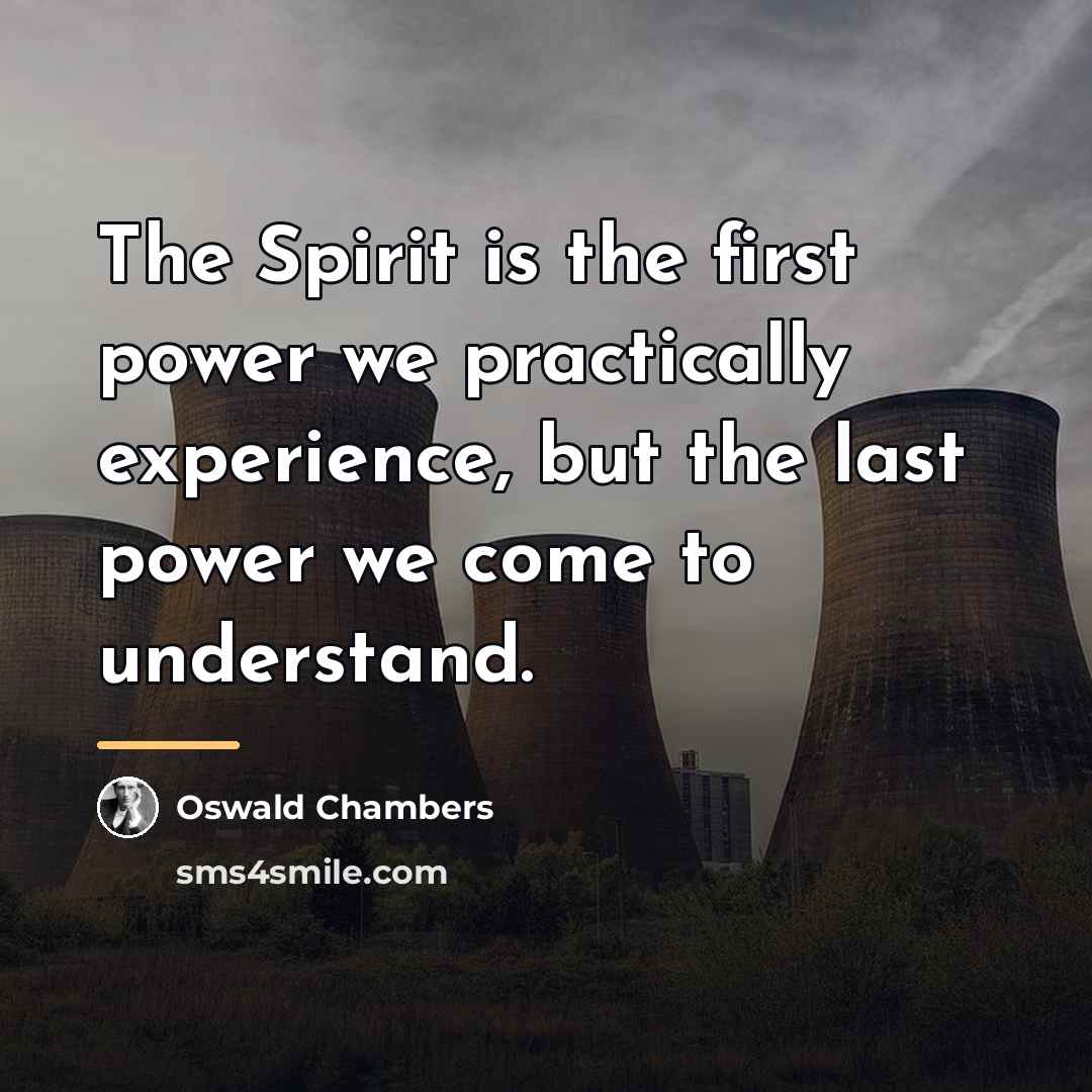 “The Spirit is the first power we practically experience, but…” quote by Oswald Chambers