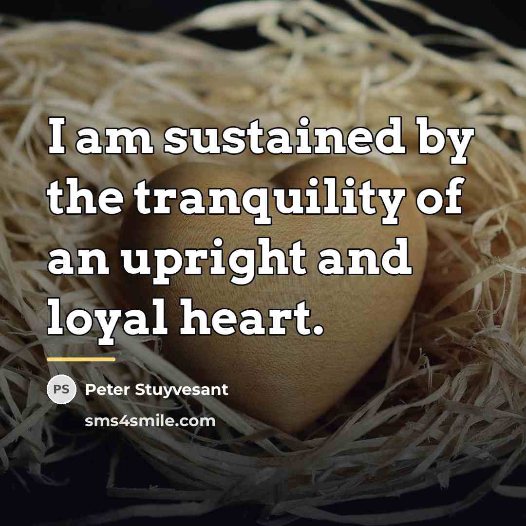 “I am sustained by the tranquility of an upright and…” quote by Peter Stuyvesant