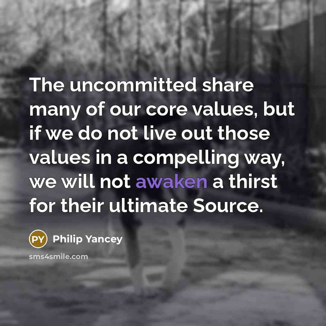 “The uncommitted share many of our core values, but if…” quote by Philip Yancey