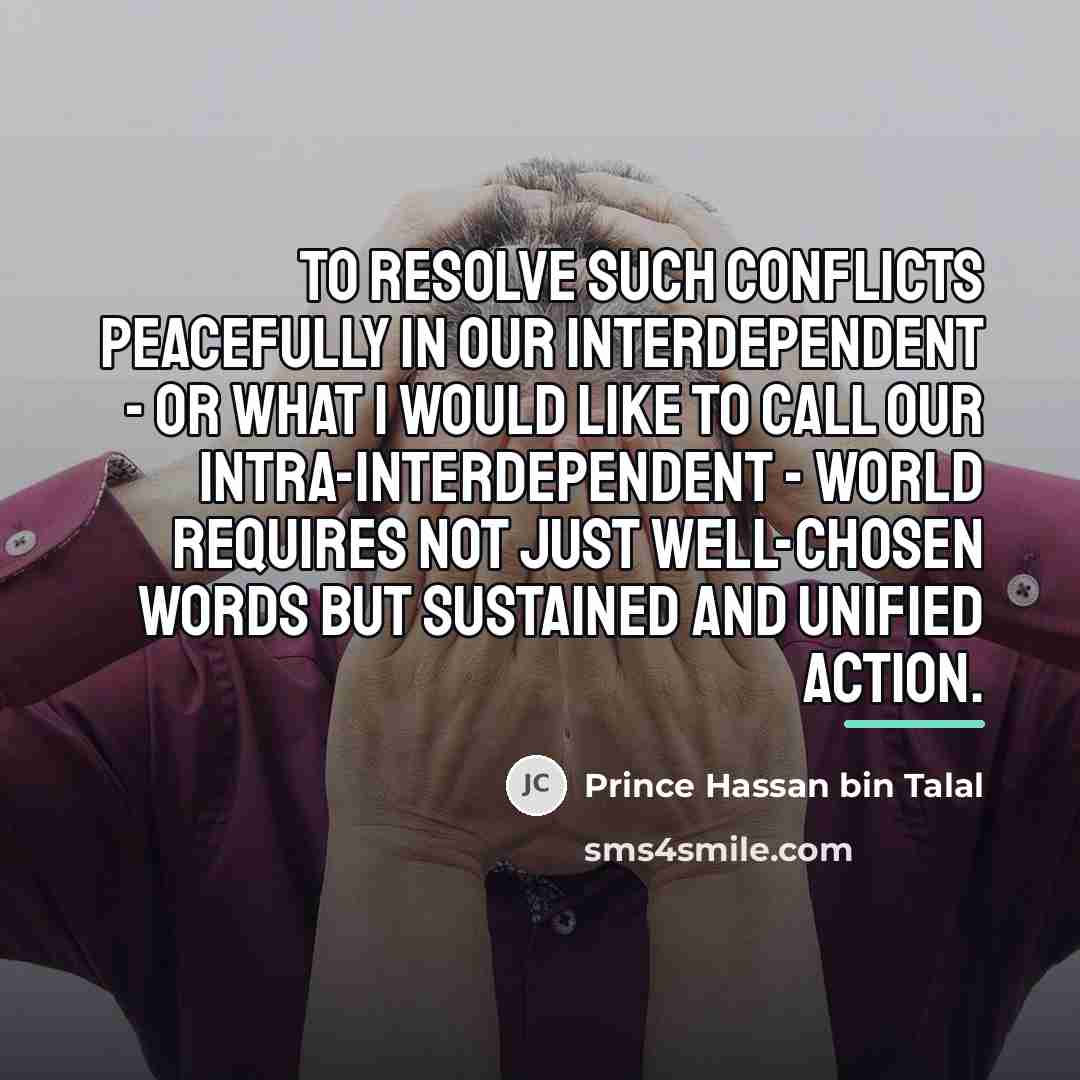 “To resolve such conflicts peacefully in our interdependent - or…” quote by Prince Hassan bin Talal