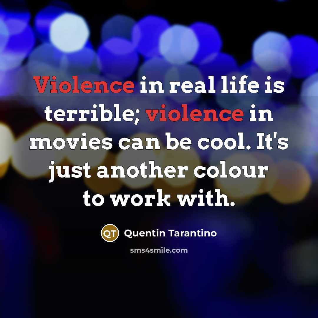 “Violence in real life is terrible; violence in movies can…” quote by Quentin Tarantino
