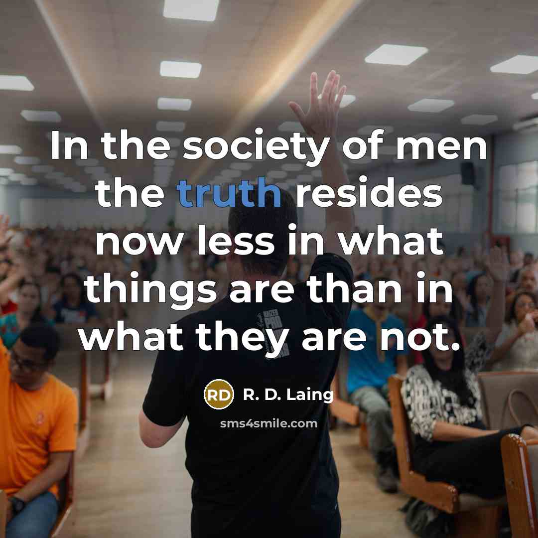“In the society of men the truth resides now less…” quote by R. D. Laing