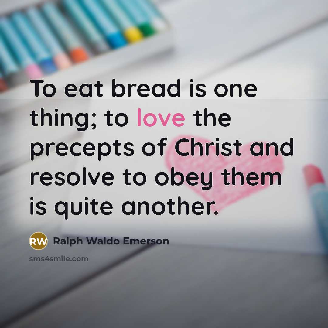 “To eat bread is one thing; to love the precepts…” quote by Ralph Waldo Emerson
