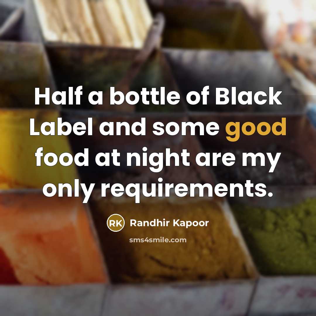 “Half a bottle of Black Label and some good food…” quote by Randhir Kapoor