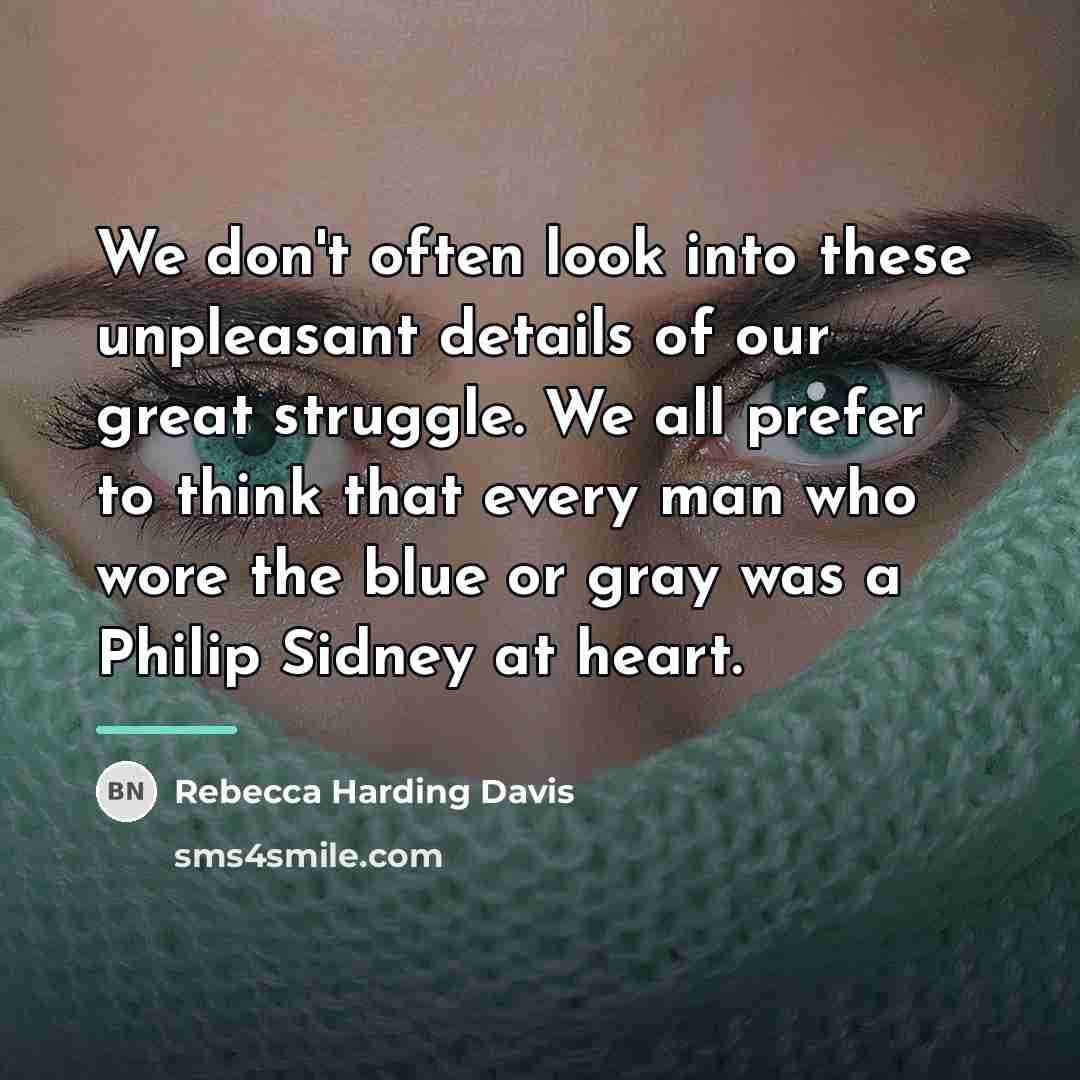 “We don't often look into these unpleasant details of our…” quote by Rebecca Harding Davis