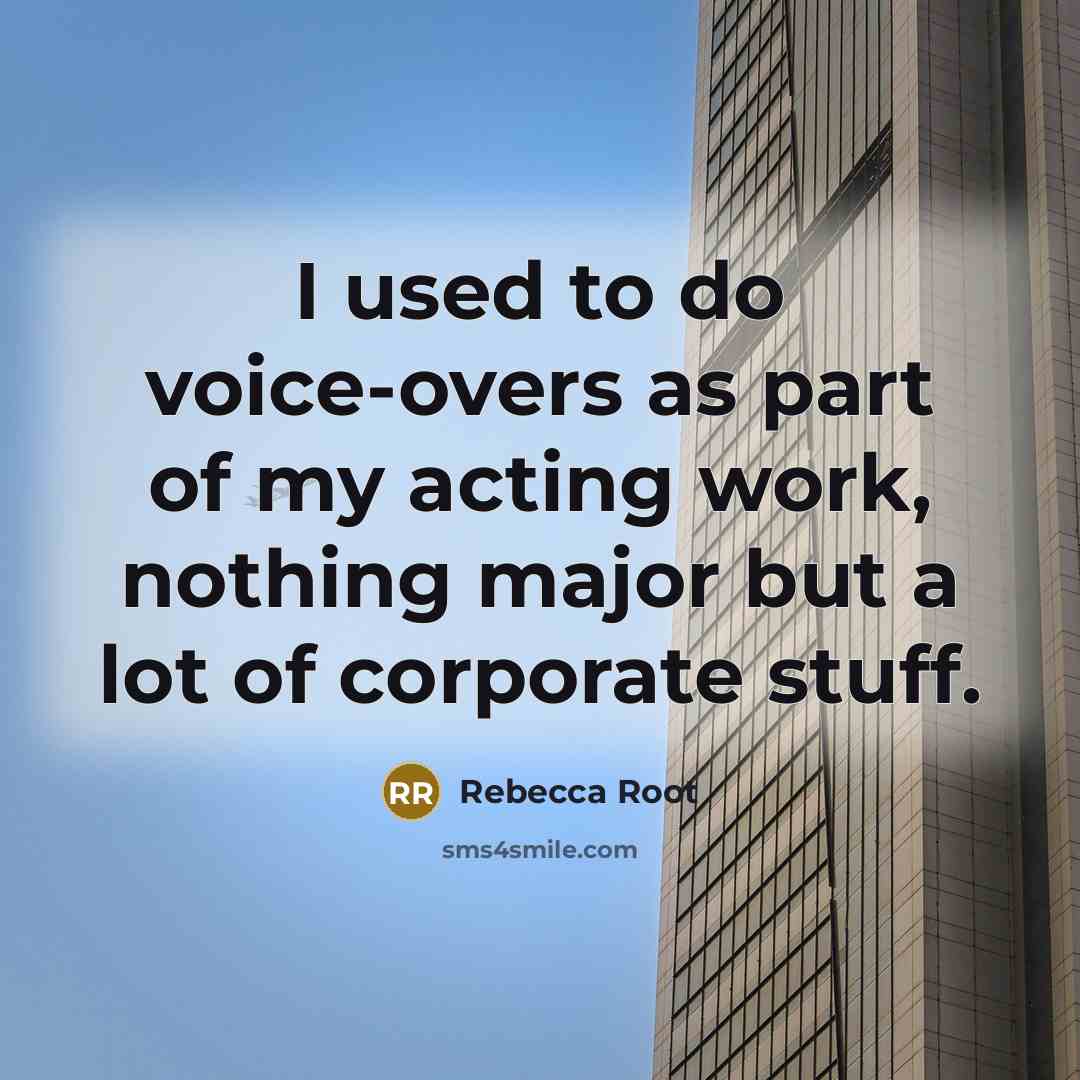 “I used to do voice-overs as part of my acting…” quote by Rebecca Root