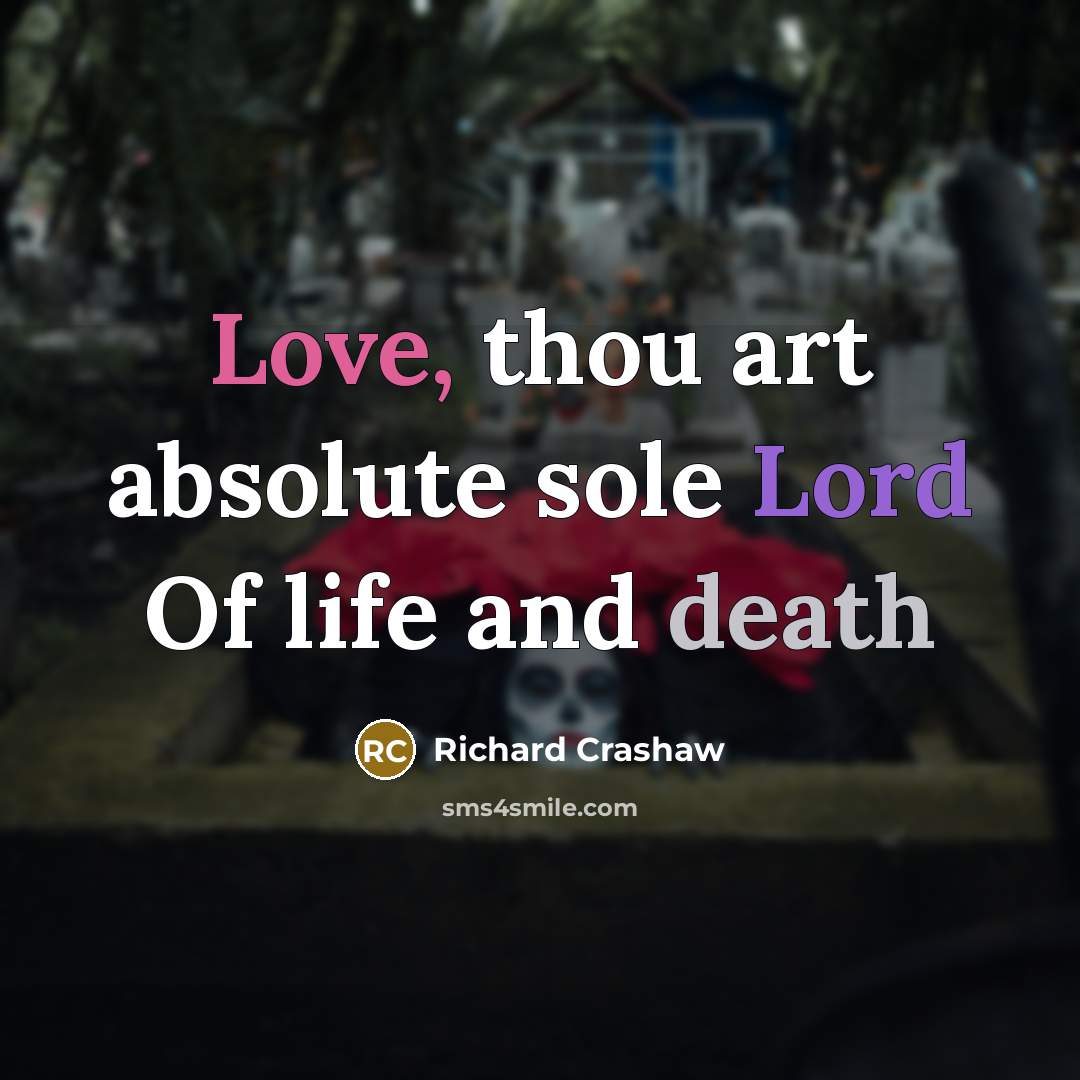 “Love, thou art absolute sole Lord Of life and death…” quote by Richard Crashaw