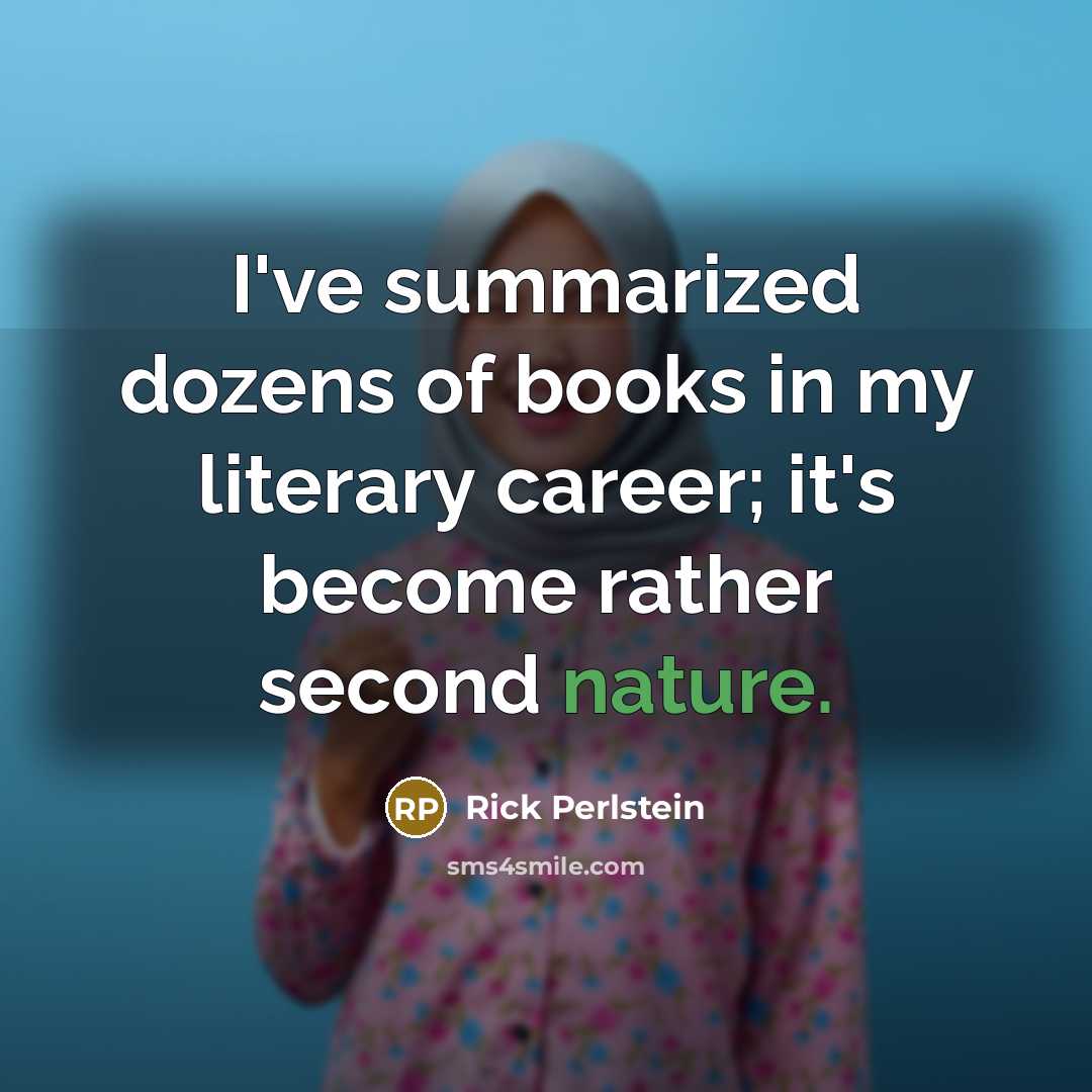 “I've summarized dozens of books in my literary career; it's…” quote by Rick Perlstein