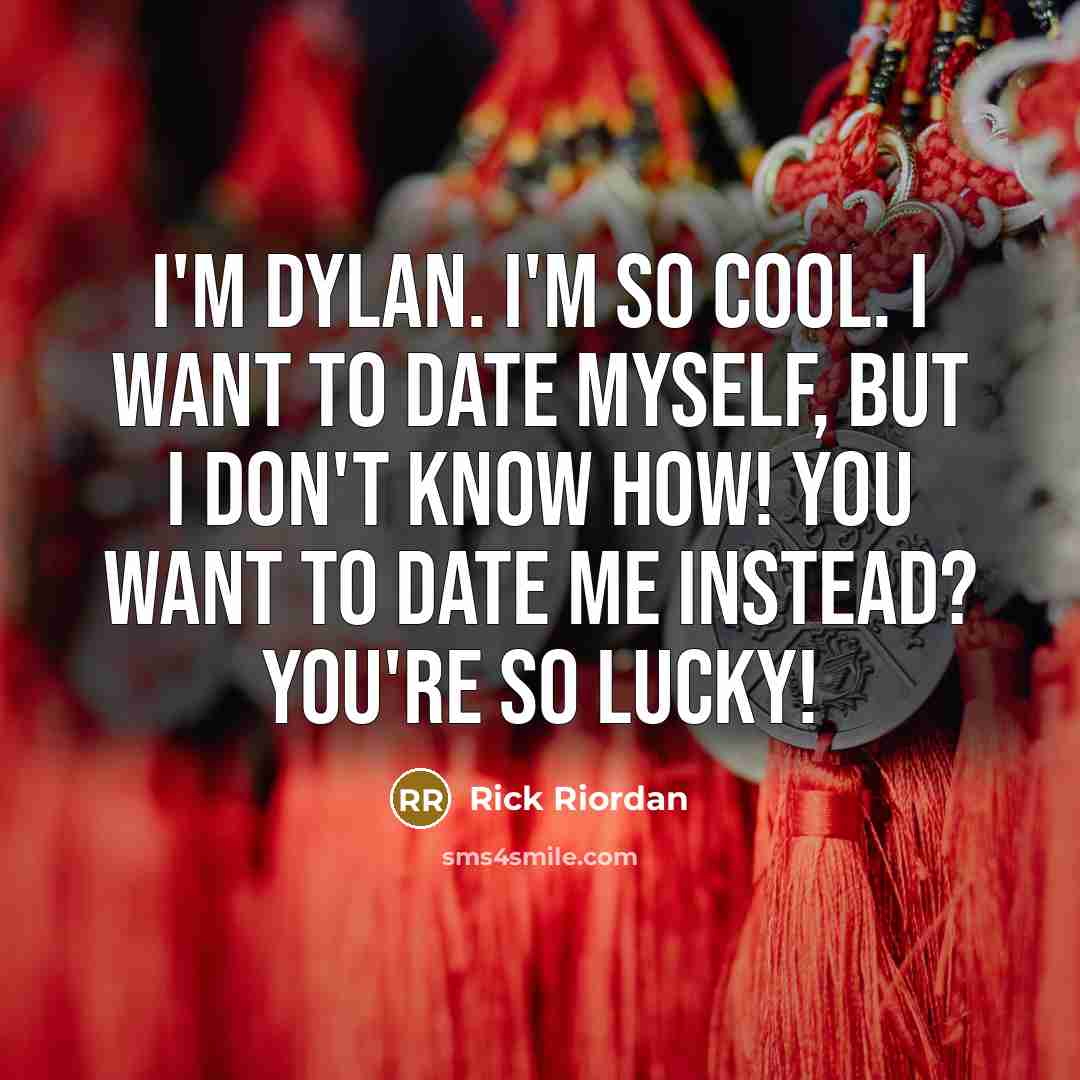 “I'm Dylan. I'm so cool. I want to date myself,…” quote by Rick Riordan