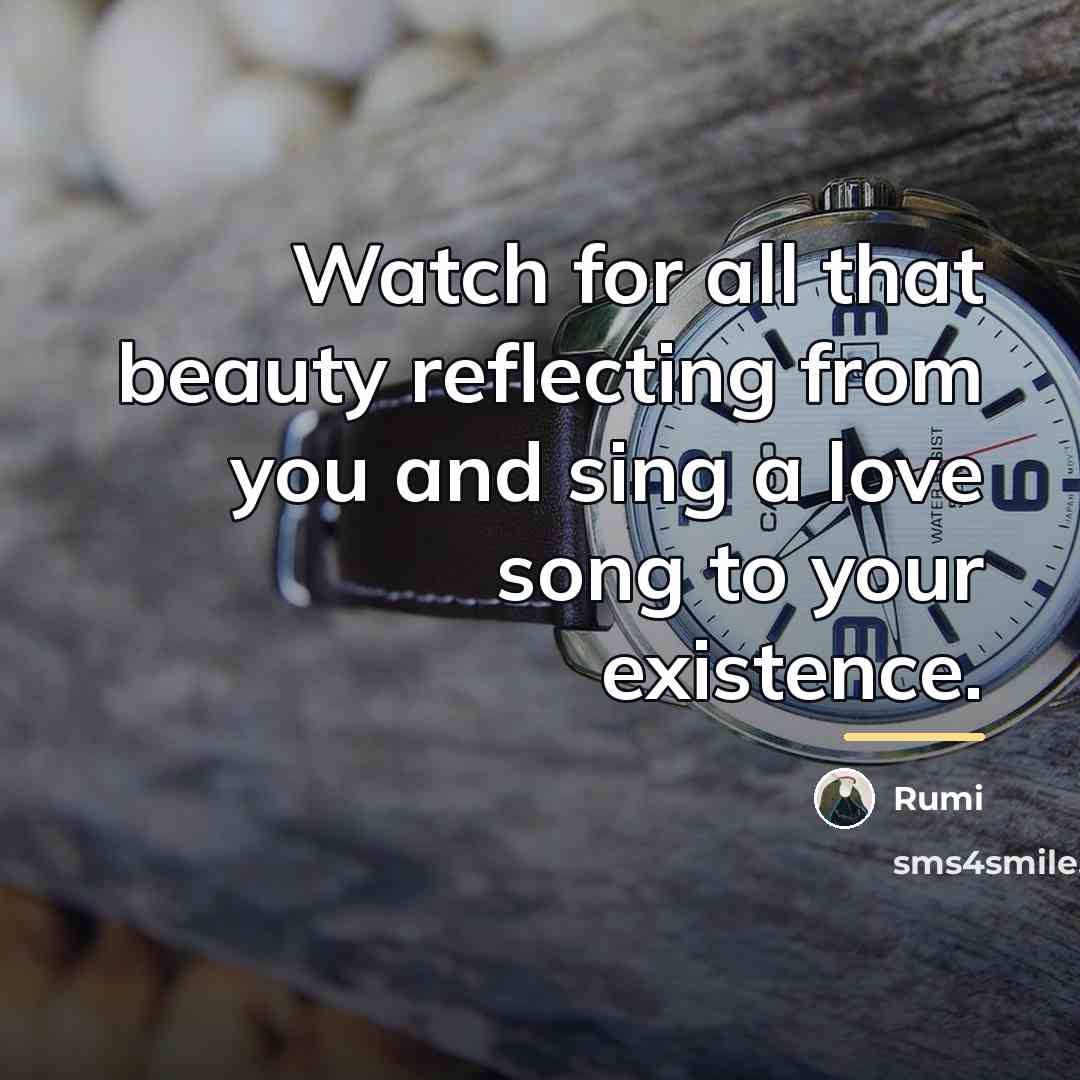 “Watch for all that beauty reflecting from you and sing…” quote by Rumi
