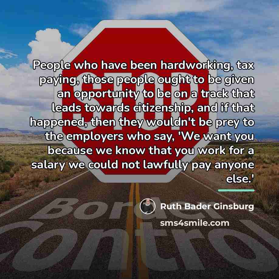 “People who have been hardworking, tax paying, those people ought…” quote by Ruth Bader Ginsburg