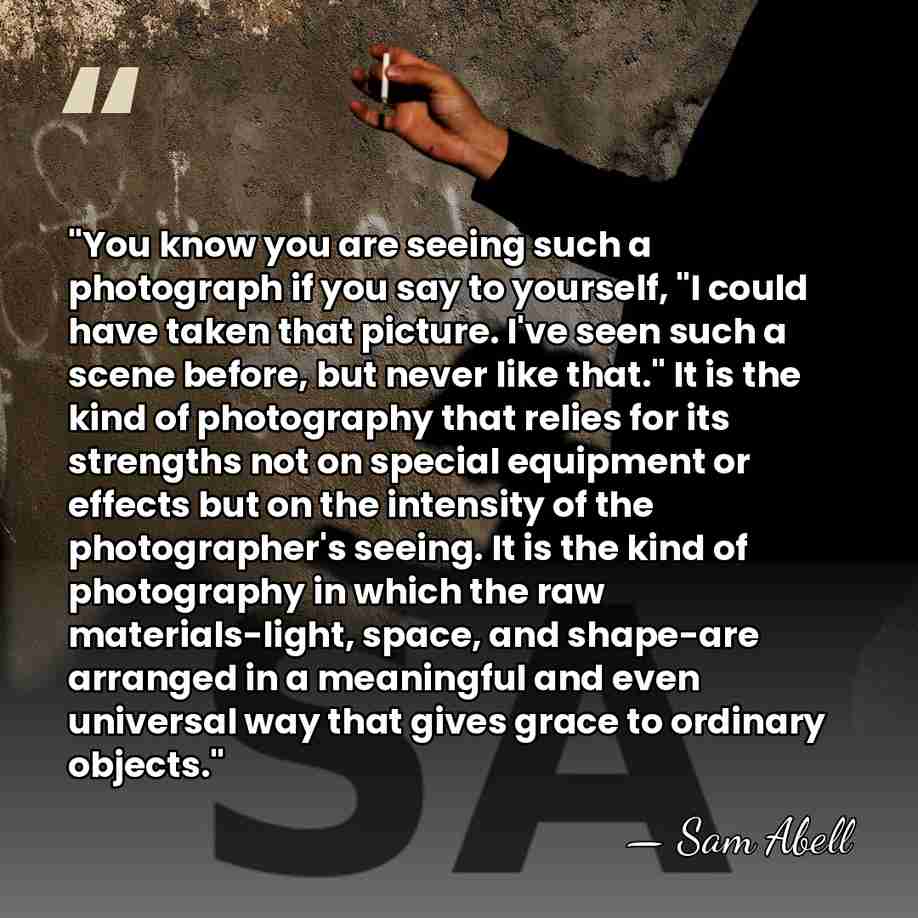 "You know you are seeing such a photograph if you say to&hellip; - Sam Abell
