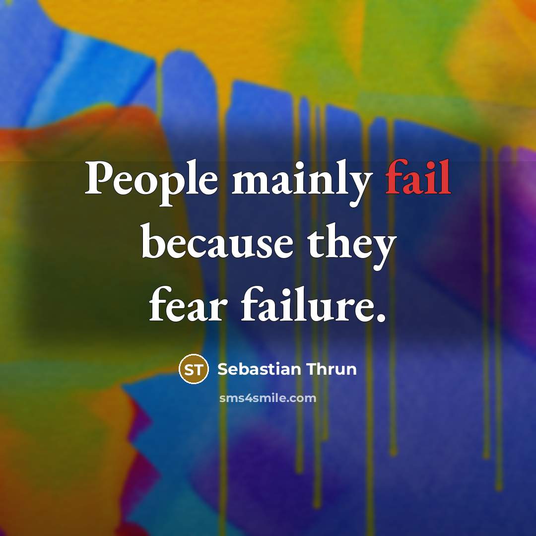 “People mainly fail because they fear failure.…” quote by Sebastian Thrun