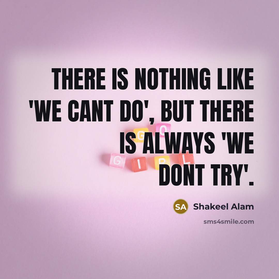 “There is nothing like 'we cant do', but there is…” quote by Shakeel Alam
