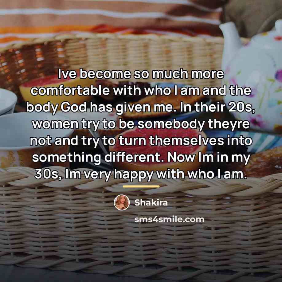 “Ive become so much more comfortable with who I am…” quote by Shakira