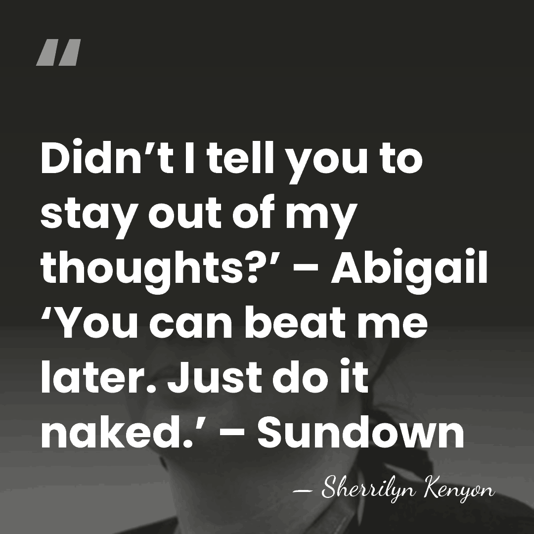 Didn’t I tell you to stay out of my thoughts?’ – Abigail&hellip; - Sherrilyn Kenyon