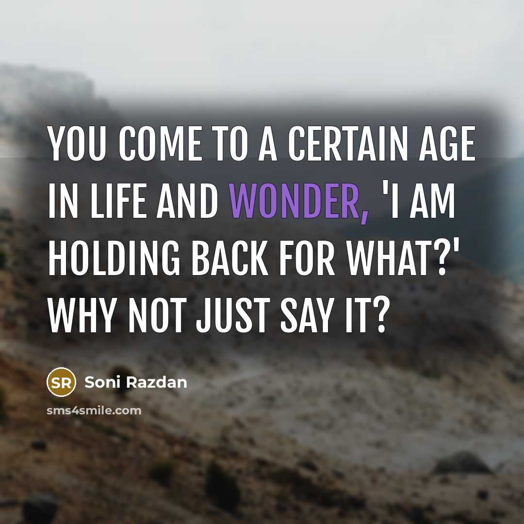 “You come to a certain age in life and wonder,…” quote by Soni Razdan