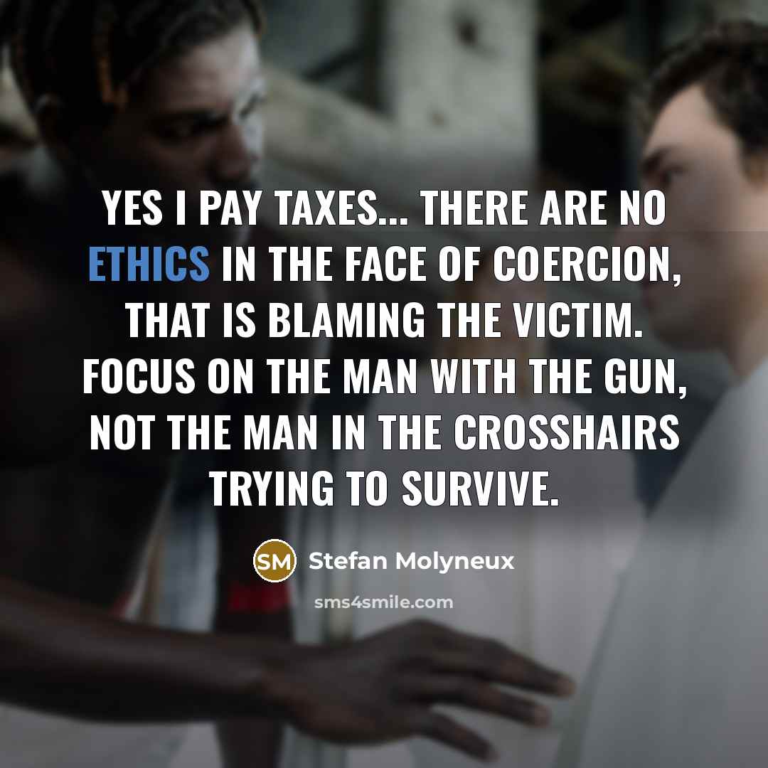 “Yes I pay taxes... There are no ethics in the…” quote by Stefan Molyneux