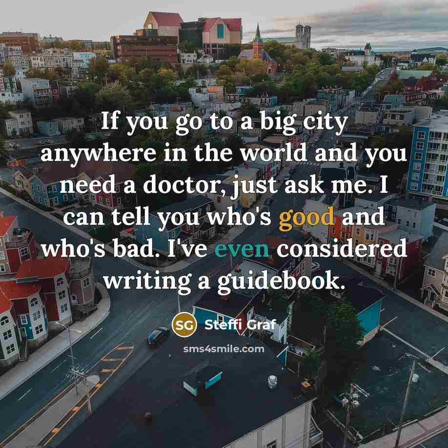 “If you go to a big city anywhere in the…” quote by Steffi Graf