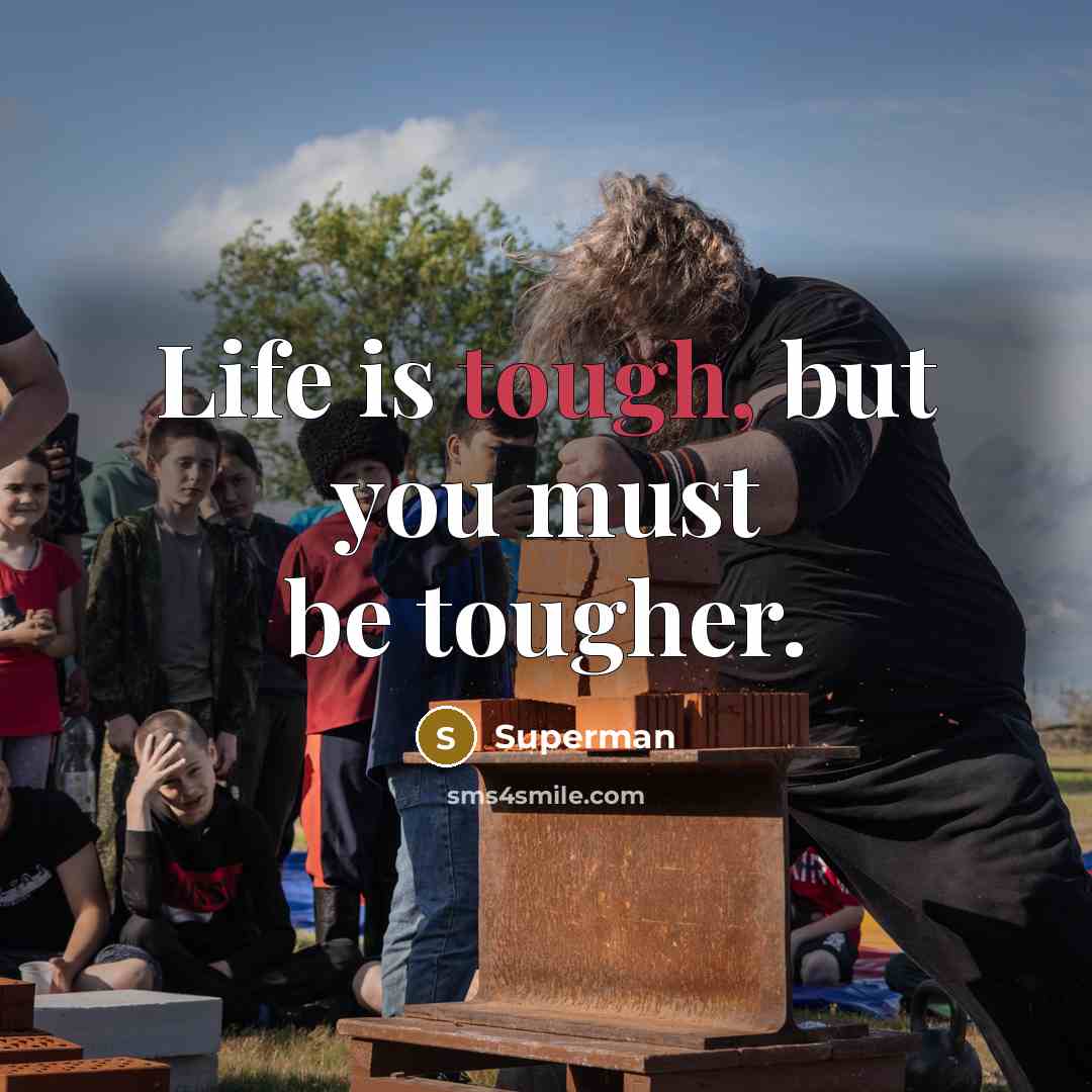 “Life is tough, but you must be tougher.…” quote by Superman