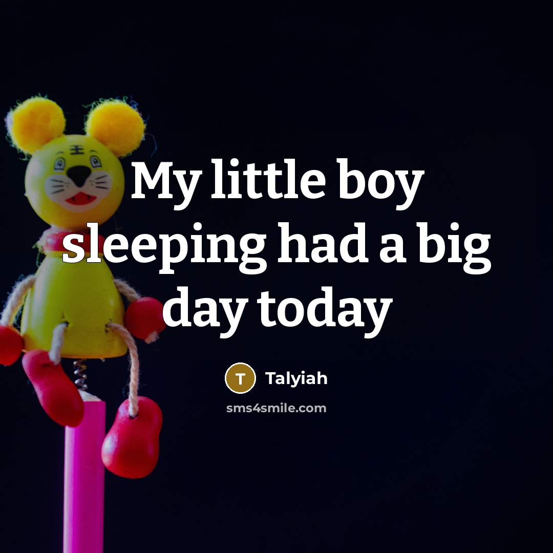 “My little boy sleeping had a big day today…” quote by Talyiah